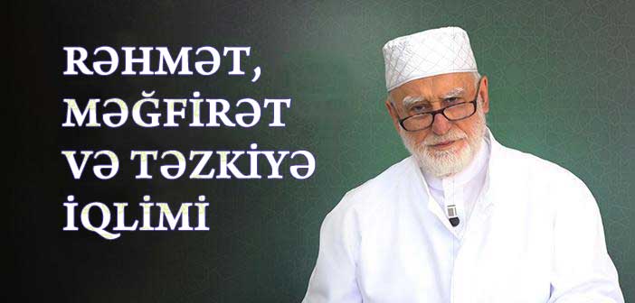 OSMAN NURİ TOPBAŞ – RƏHMƏT, MƏĞFİRƏT VƏ TƏZKİYƏ İQLİMİ