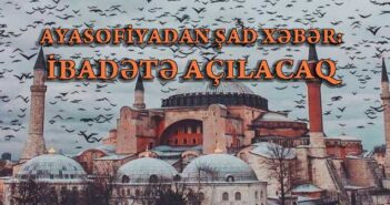 AYASOFİYA ÖZ FƏALİYYƏTİNİ MƏSCİD KİMİ DAVAM ETDİRƏCƏK
