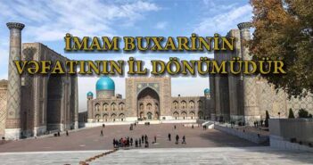 İMAM BUXARİNİN VƏFATINDAN 1151 İL ÖTÜR