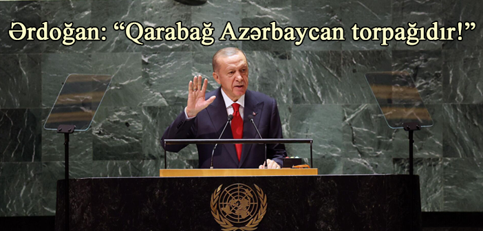 Ərdoğan: “Qarabağ Azərbaycan torpağıdır, bunun xaricində heç bir status qəbul edilməyəcək”