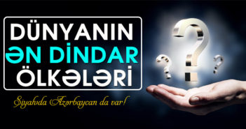DÜNYANIN ƏN DİNDAR ÖLKƏLƏRİ-SİYAHIDA AZƏRBAYCAN DA VAR!