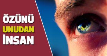 ÖZÜNÜ UNUDAN İNSAN