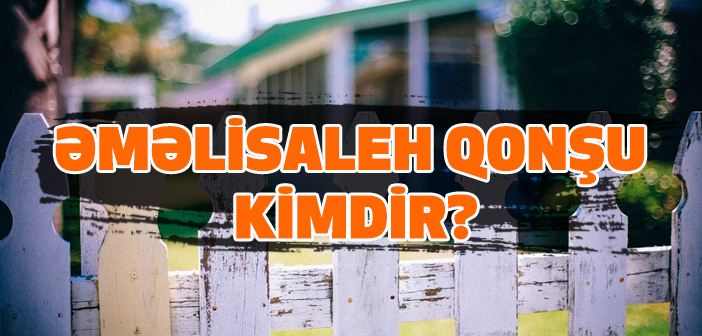 ƏMƏLİSALEH QONŞU KİMDİR?