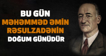 BU GÜN MƏHƏMMƏD ƏMİN RƏSULZADƏNİN DOĞUM GÜNÜDÜR