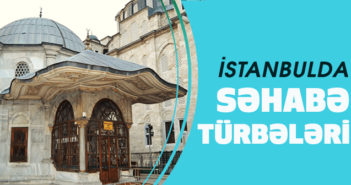 İSTANBULDA SƏHABƏ TÜRBƏLƏRİ