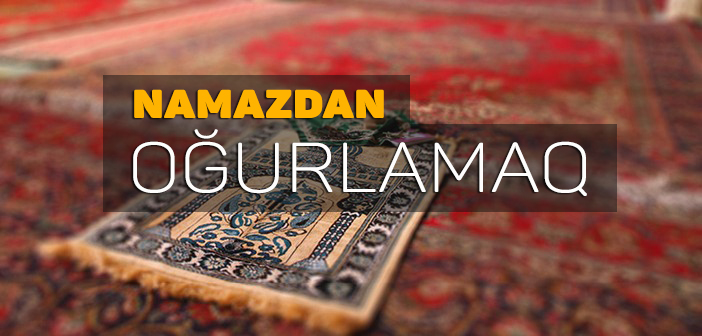 NAMAZDAN OĞURLAMAQ