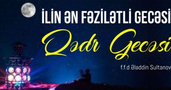 İLİN ƏN FƏZİLƏTLİ GECƏSİ: QƏDR GECƏSİ