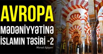 AVROPA MƏDƏNİYYƏTİNƏ İSLAMIN TƏSİRİ – 2