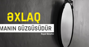 ƏXLAQ İMANIN GÜZGÜSÜDÜR