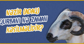 NƏZİR (ADAQ) QURBANI NƏ ZAMAN KƏSİLMƏLİDİR?