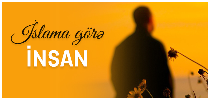 İSLAMA GÖRƏ İNSAN