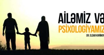 AİLƏMİZ VƏ PSİXOLOGİYAMIZ