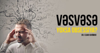 VƏSVƏSƏ, YOXSA OBSESSİYA?