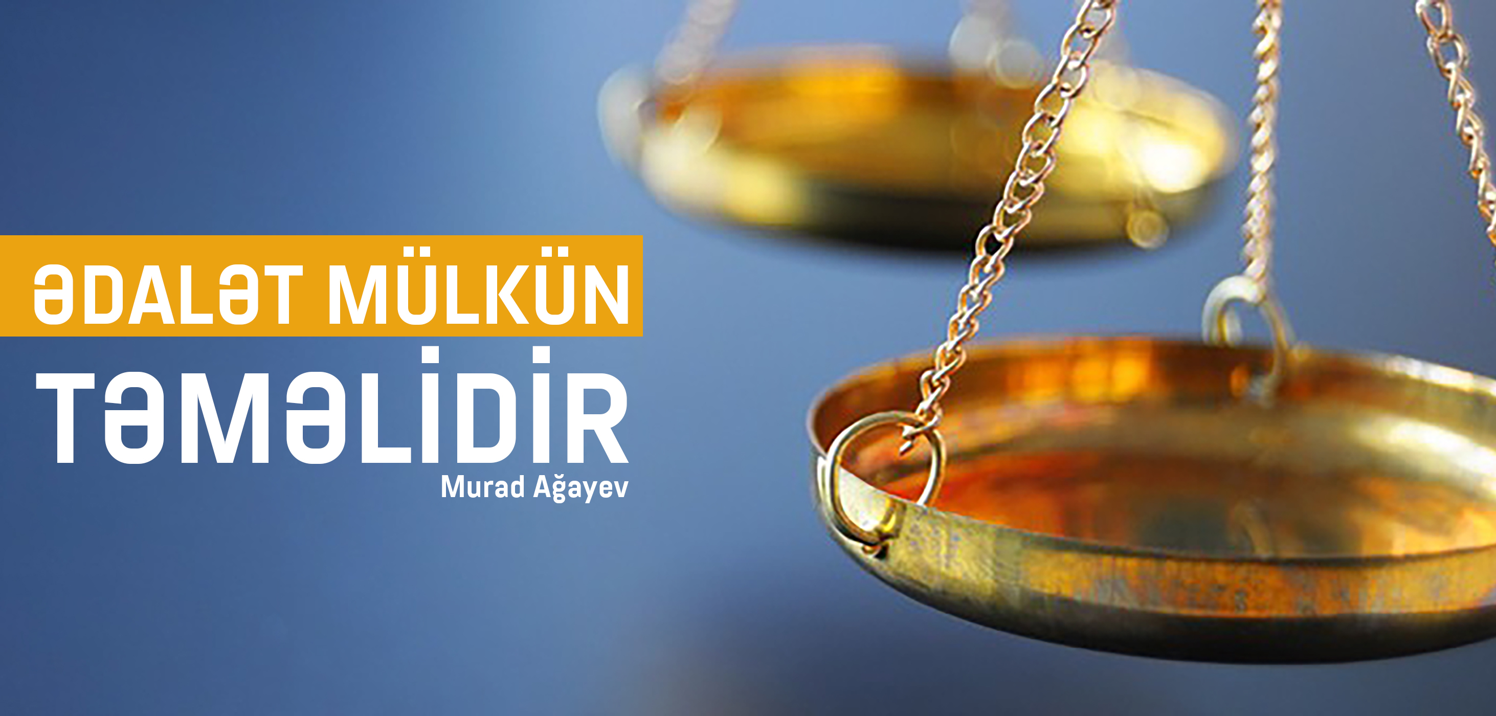 ƏDALƏT MÜLKÜN TƏMƏLİDİR