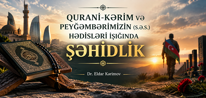 QURANİ-KƏRİM VƏ PEYĞƏMBƏRİMİZİN (S.Ə.S.) HƏDİSLƏRİ İŞIĞINDA ŞƏHİDLİK